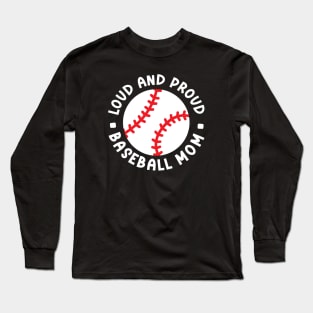 Loud and Proud Baseball Mom Cute Funny Long Sleeve T-Shirt